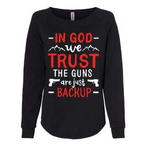 In God We Trust The Guns Are Just Backup Gun Enthusiast Gift Cool Gift Womens California Wash Sweatshirt