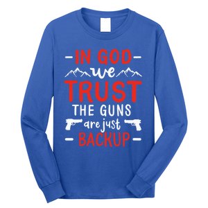 In God We Trust The Guns Are Just Backup Gun Enthusiast Gift Cool Gift Long Sleeve Shirt