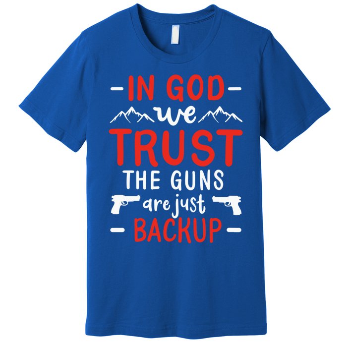 In God We Trust The Guns Are Just Backup Gun Enthusiast Gift Cool Gift Premium T-Shirt