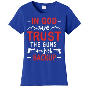 In God We Trust The Guns Are Just Backup Gun Enthusiast Gift Cool Gift Women's T-Shirt