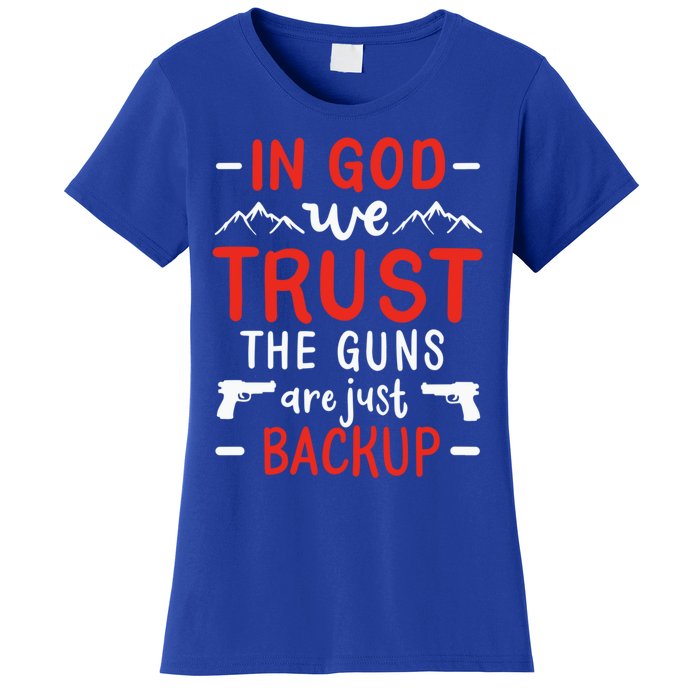 In God We Trust The Guns Are Just Backup Gun Enthusiast Gift Cool Gift Women's T-Shirt