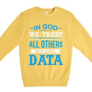 In God We Trust All Others Must Bring Data Gift Tee Great Gift Premium Crewneck Sweatshirt