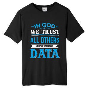 In God We Trust All Others Must Bring Data Gift Tee Great Gift Tall Fusion ChromaSoft Performance T-Shirt