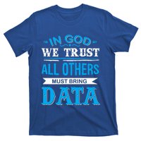 In God We Trust All Others Must Bring Data Gift Tee Great Gift T-Shirt