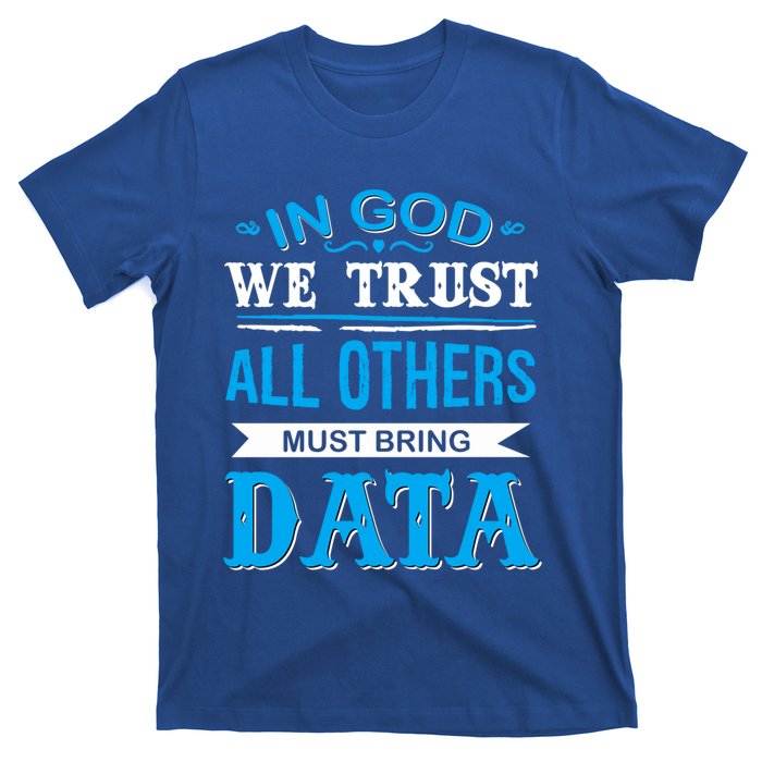 In God We Trust All Others Must Bring Data Gift Tee Great Gift T-Shirt