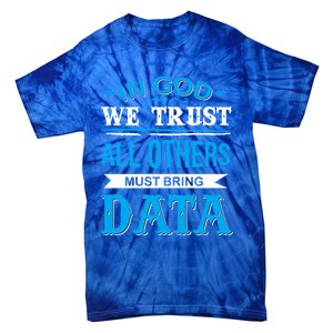 In God We Trust All Others Must Bring Data Gift Tee Great Gift Tie-Dye T-Shirt