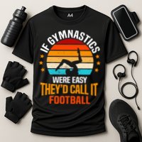 If Gymnastics Were Easy TheyD Call It Football Gymnast Cooling Performance Crew T-Shirt