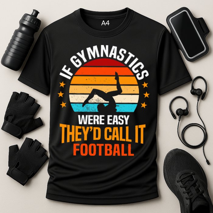 If Gymnastics Were Easy TheyD Call It Football Gymnast Cooling Performance Crew T-Shirt