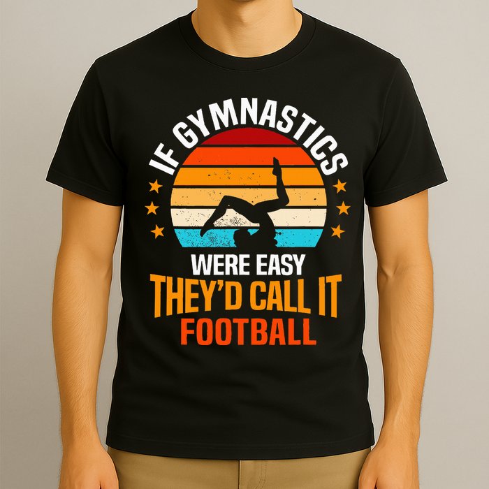 If Gymnastics Were Easy TheyD Call It Football Gymnast T-Shirt