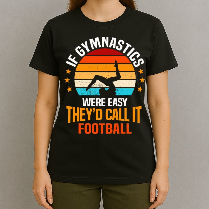 If Gymnastics Were Easy TheyD Call It Football Gymnast T-Shirt