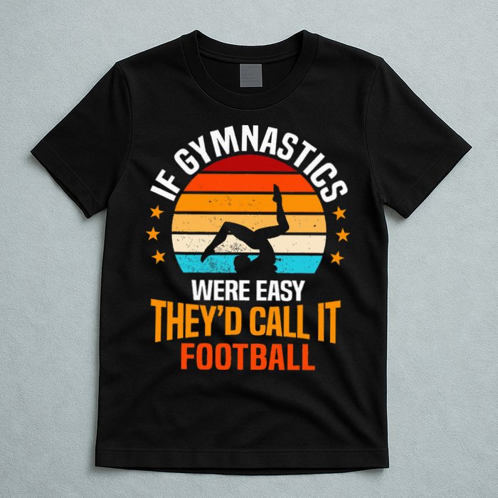 If Gymnastics Were Easy TheyD Call It Football Gymnast T-Shirt