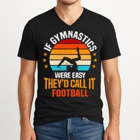 If Gymnastics Were Easy TheyD Call It Football Gymnast V-Neck T-Shirt