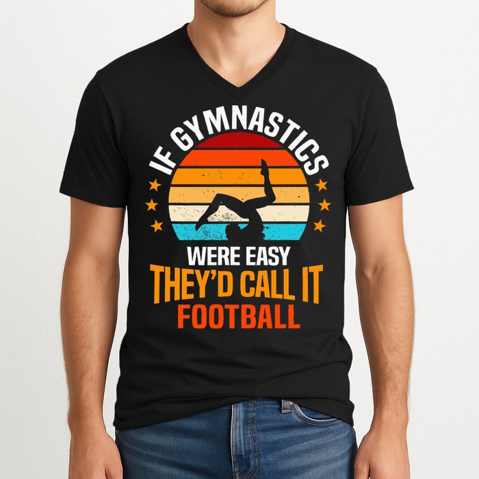 If Gymnastics Were Easy TheyD Call It Football Gymnast V-Neck T-Shirt