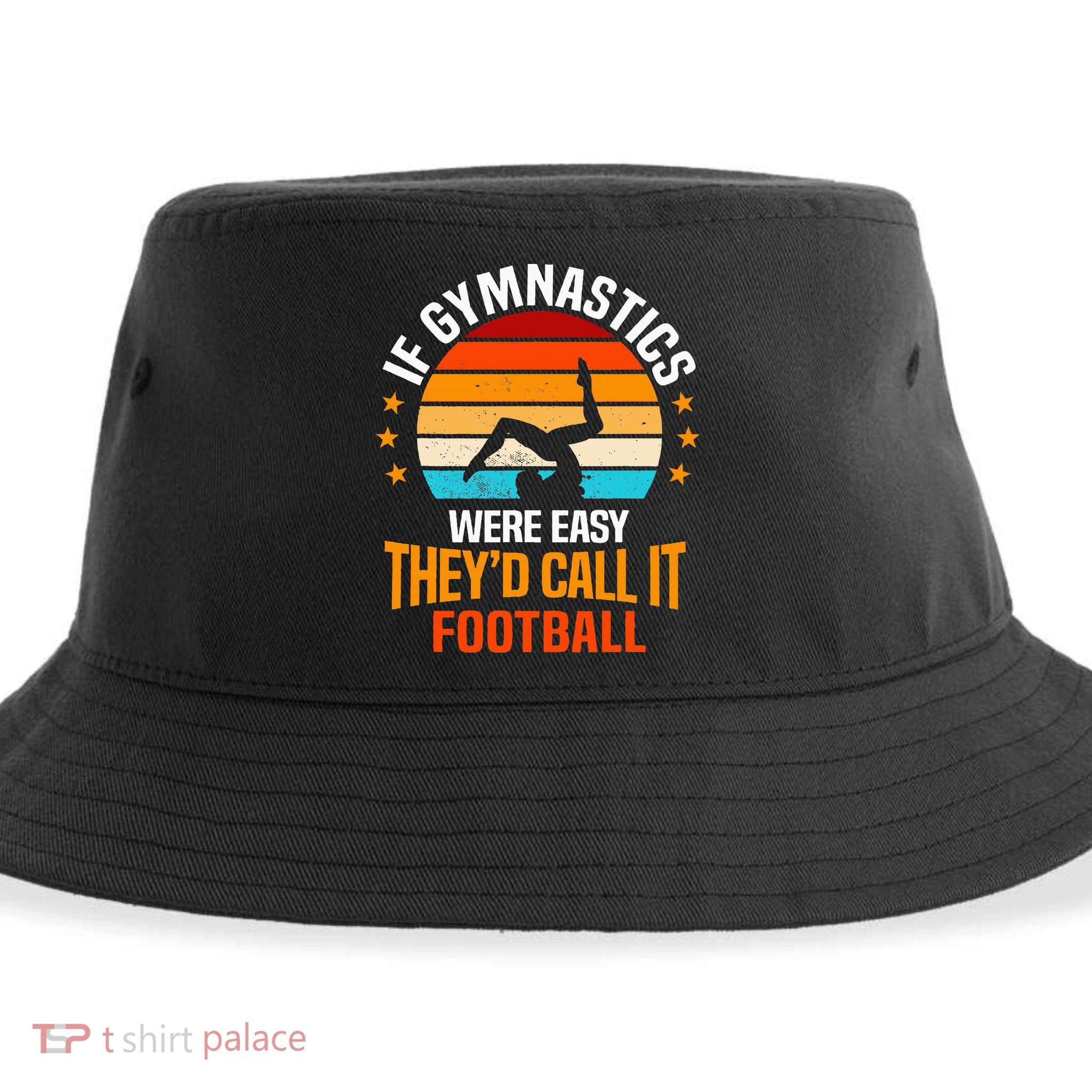 If Gymnastics Were Easy TheyD Call It Football Gymnast Sustainable Bucket Hat