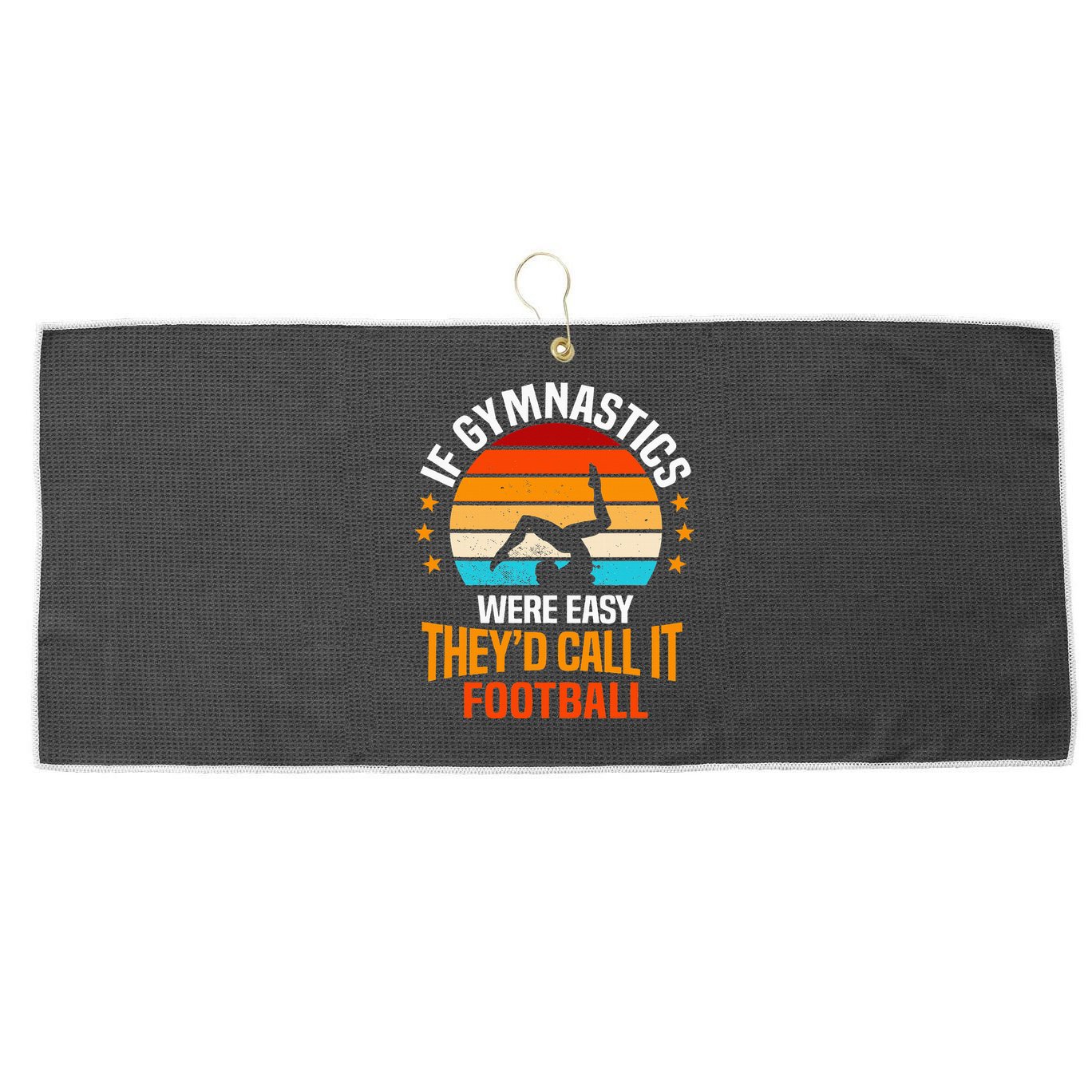 If Gymnastics Were Easy TheyD Call It Football Gymnast Large Microfiber Waffle Golf Towel