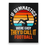 If Gymnastics Were Easy TheyD Call It Football Gymnast Poster