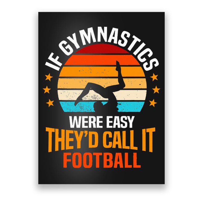If Gymnastics Were Easy TheyD Call It Football Gymnast Poster