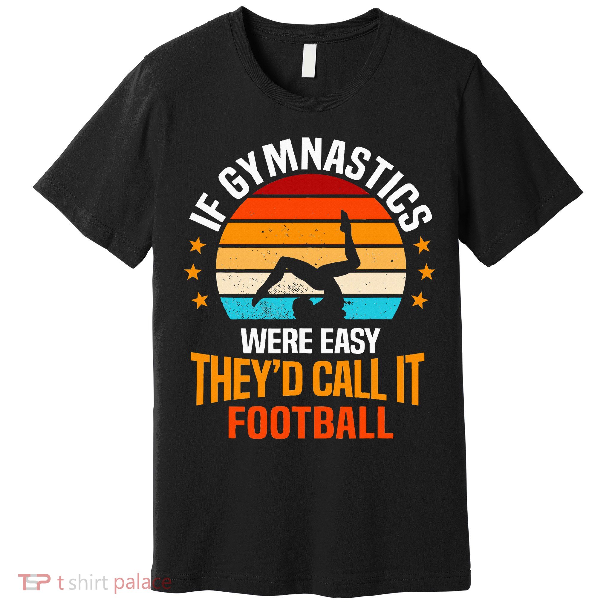 If Gymnastics Were Easy TheyD Call It Football Gymnast Premium T-Shirt