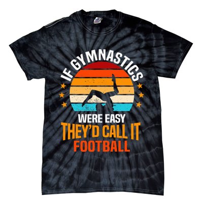 If Gymnastics Were Easy TheyD Call It Football Gymnast Tie-Dye T-Shirt