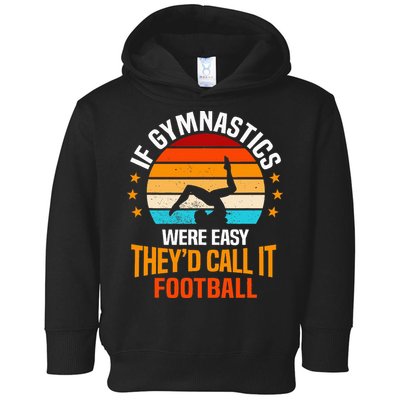 If Gymnastics Were Easy TheyD Call It Football Gymnast Toddler Hoodie