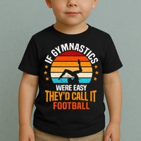 If Gymnastics Were Easy TheyD Call It Football Gymnast Toddler T-Shirt
