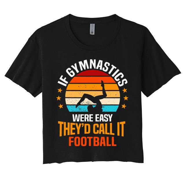 If Gymnastics Were Easy TheyD Call It Football Gymnast Crop Top