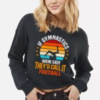 If Gymnastics Were Easy TheyD Call It Football Gymnast Cropped Pullover Crew