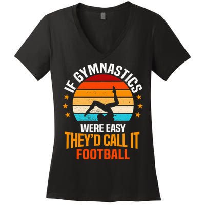 If Gymnastics Were Easy TheyD Call It Football Gymnast Women's V-Neck T-Shirt