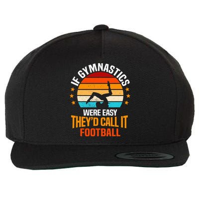 If Gymnastics Were Easy TheyD Call It Football Gymnast Wool Snapback Cap