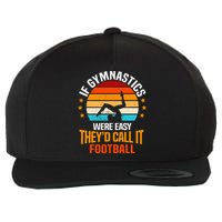 If Gymnastics Were Easy TheyD Call It Football Gymnast Wool Snapback Cap
