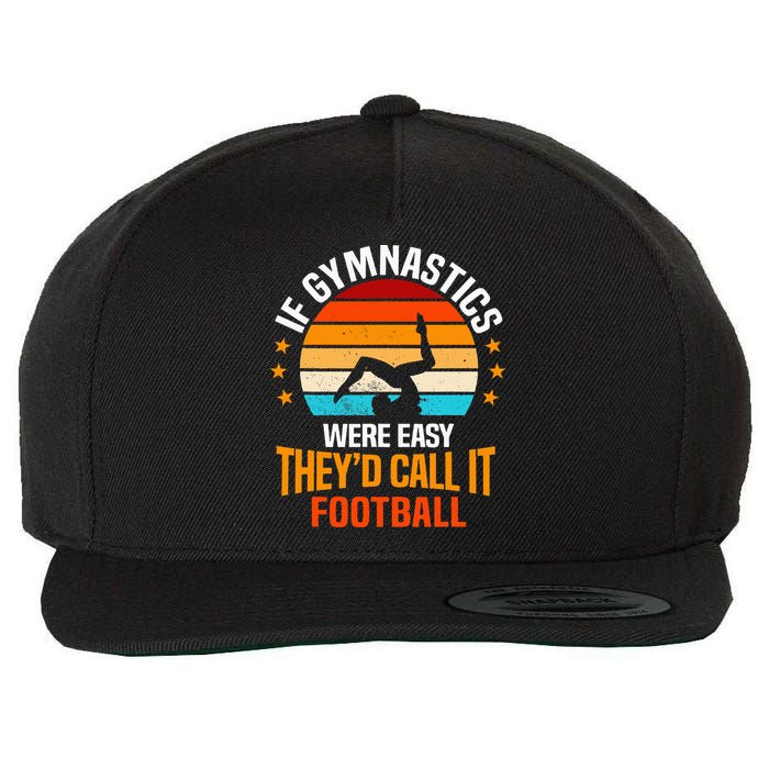 If Gymnastics Were Easy TheyD Call It Football Gymnast Wool Snapback Cap