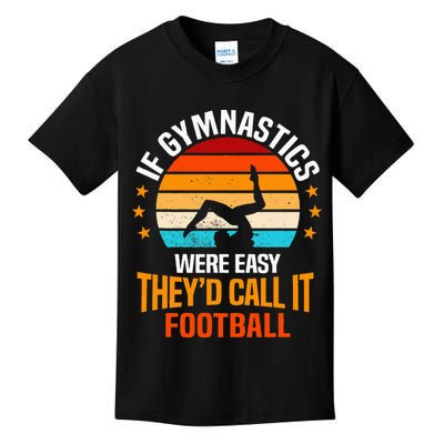 If Gymnastics Were Easy TheyD Call It Football Gymnast Kids T-Shirt