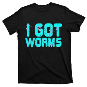 I Got Worms Funny Fishing Sayings Gift T-Shirt