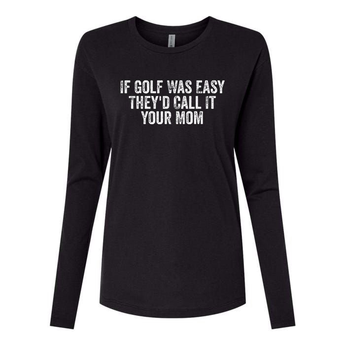 If Golf Was Easy TheyD Call It Your Mom Vintage Distressed Womens Cotton Relaxed Long Sleeve T-Shirt