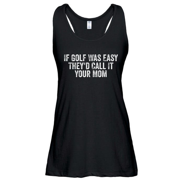 If Golf Was Easy TheyD Call It Your Mom Vintage Distressed Ladies Essential Flowy Tank