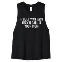 If Golf Was Easy TheyD Call It Your Mom Vintage Distressed Women's Racerback Cropped Tank