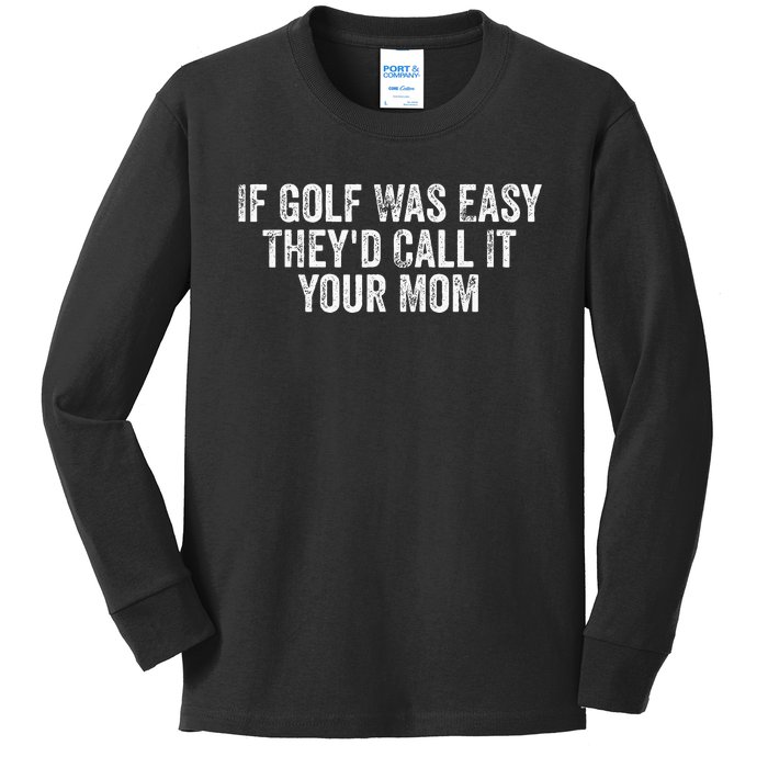 If Golf Was Easy TheyD Call It Your Mom Vintage Distressed Kids Long Sleeve Shirt