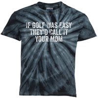 If Golf Was Easy TheyD Call It Your Mom Vintage Distressed Kids Tie-Dye T-Shirt