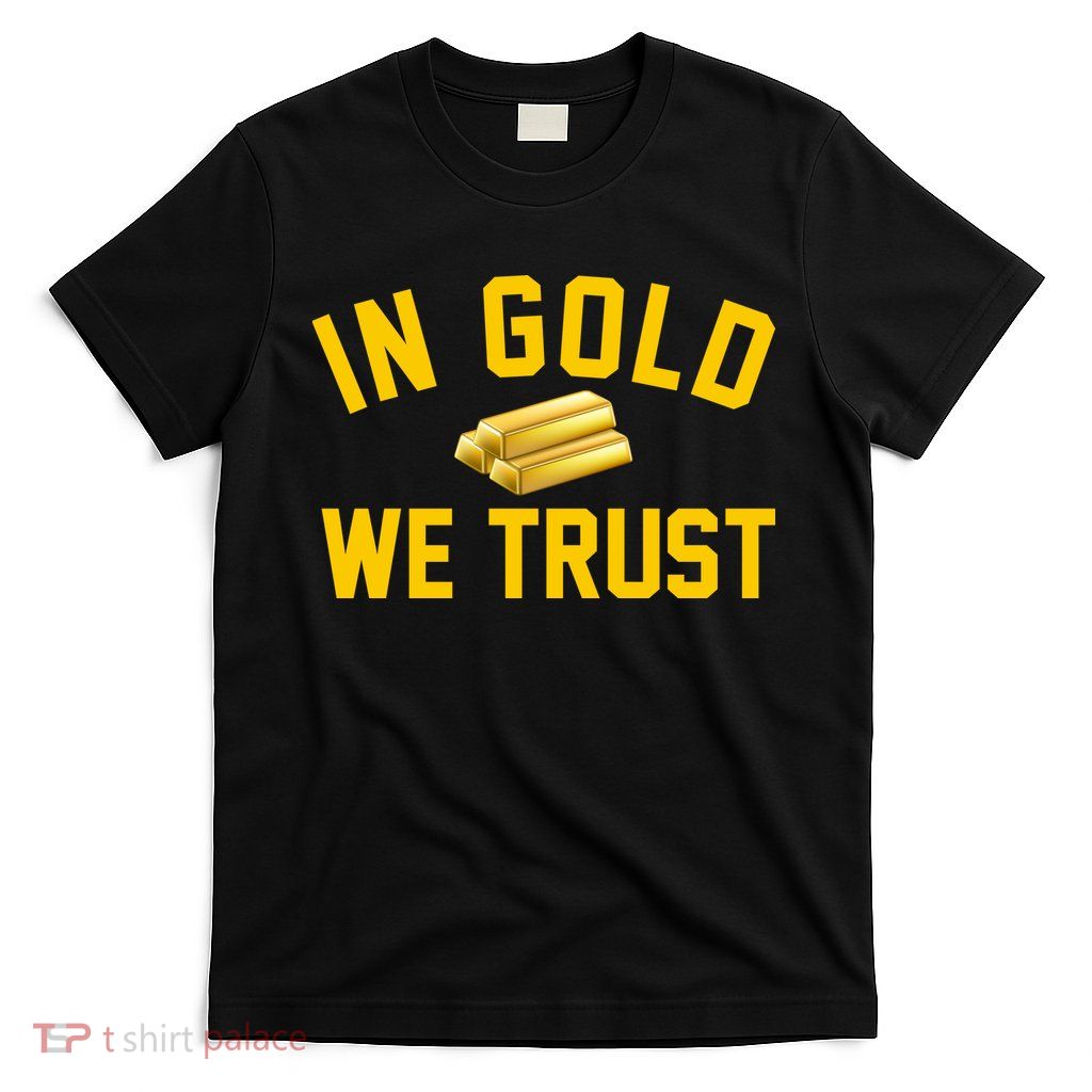 In Gold We Trust T-Shirt