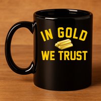 In Gold We Trust 11oz C Handle Ceramic Mug