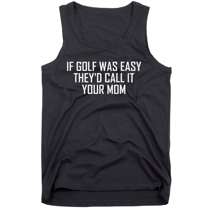 If Golf Was Easy TheyD Call It Your Mom Vintage Distressed Tank Top