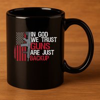 In God We Trust Guns Are Just Backup Patriotic 11oz C Handle Ceramic Mug