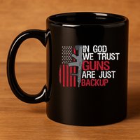 In God We Trust Guns Are Just Backup Patriotic 11oz C Handle Ceramic Mug
