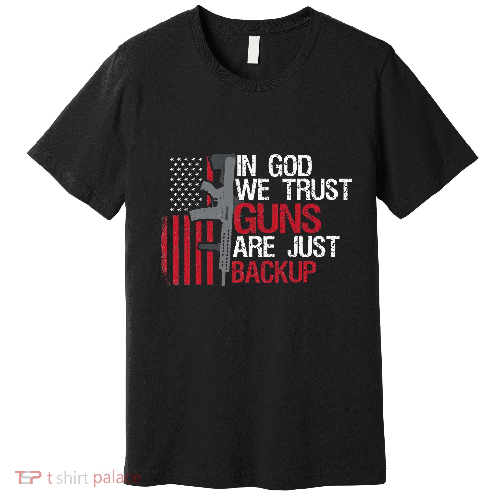 In God We Trust Guns Are Just Backup Patriotic Premium T-Shirt