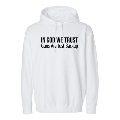 In God We Trust Gift Guns Are Just Backup Gift Meaningful Gift Garment-Dyed Fleece Hoodie