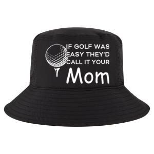 If Golf Was Easy Theyd Call It Your Mom Funny Golfers Gift Cool Comfort Performance Bucket Hat