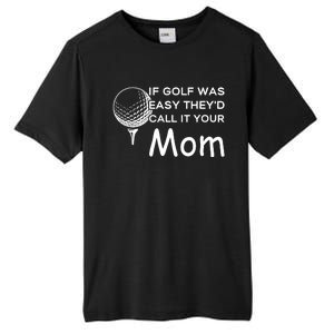 If Golf Was Easy Theyd Call It Your Mom Funny Golfers Gift Tall Fusion ChromaSoft Performance T-Shirt