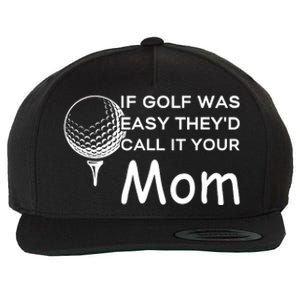 If Golf Was Easy Theyd Call It Your Mom Funny Golfers Gift Wool Snapback Cap