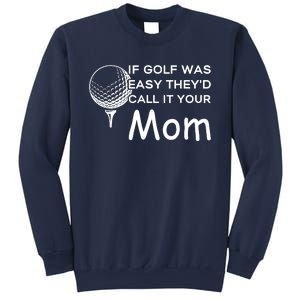 If Golf Was Easy Theyd Call It Your Mom Funny Golfers Gift Sweatshirt