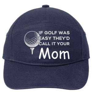 If Golf Was Easy Theyd Call It Your Mom Funny Golfers Gift 7-Panel Snapback Hat